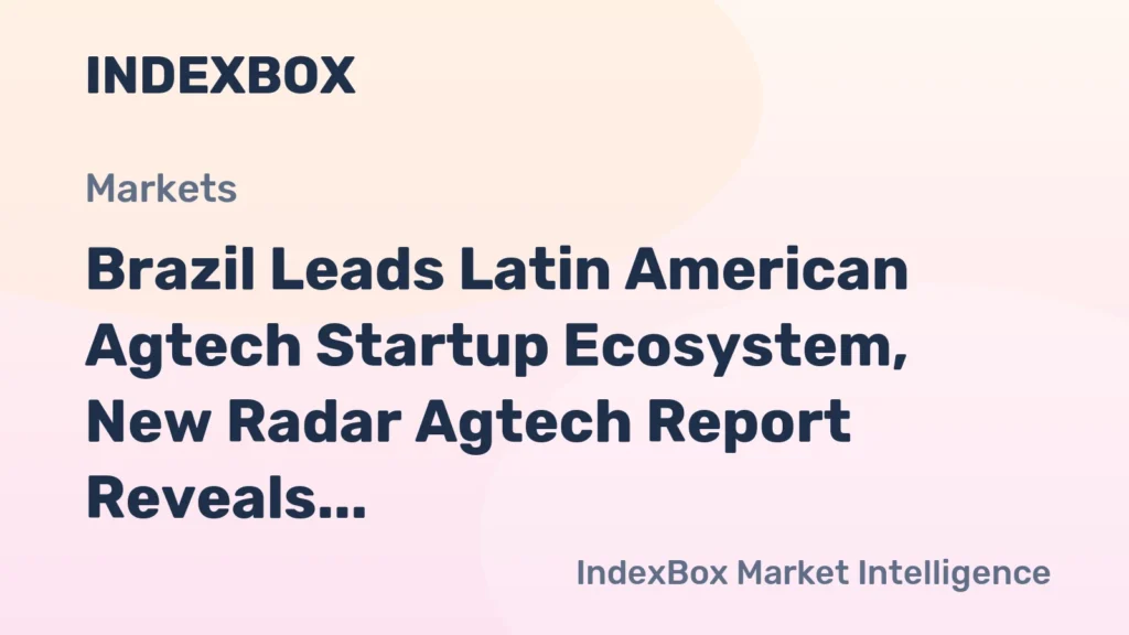 Brazil Tops Latin American Agtech Startup Hub Ranking in 2026 Radar Agtech Report - News and Statistics