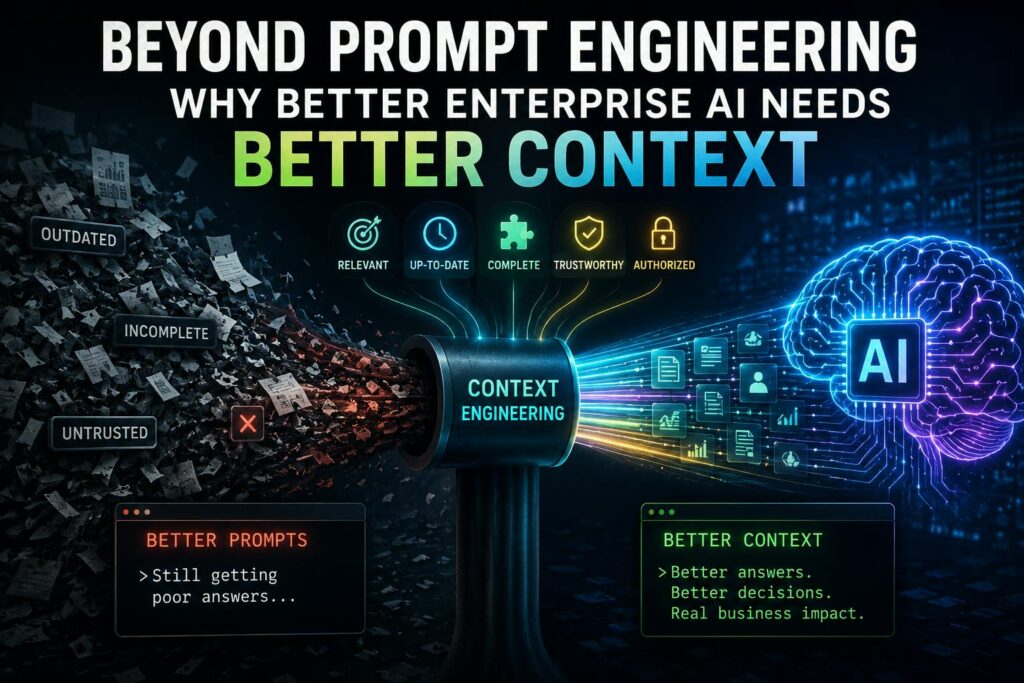Beyond Prompt Engineering: Why Better Enterprise AI Needs Better Context